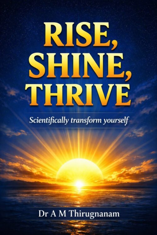 Rise, Shine, Thrive- Scientifically Transform Yourself book cover by Dr A M Thirugnanam