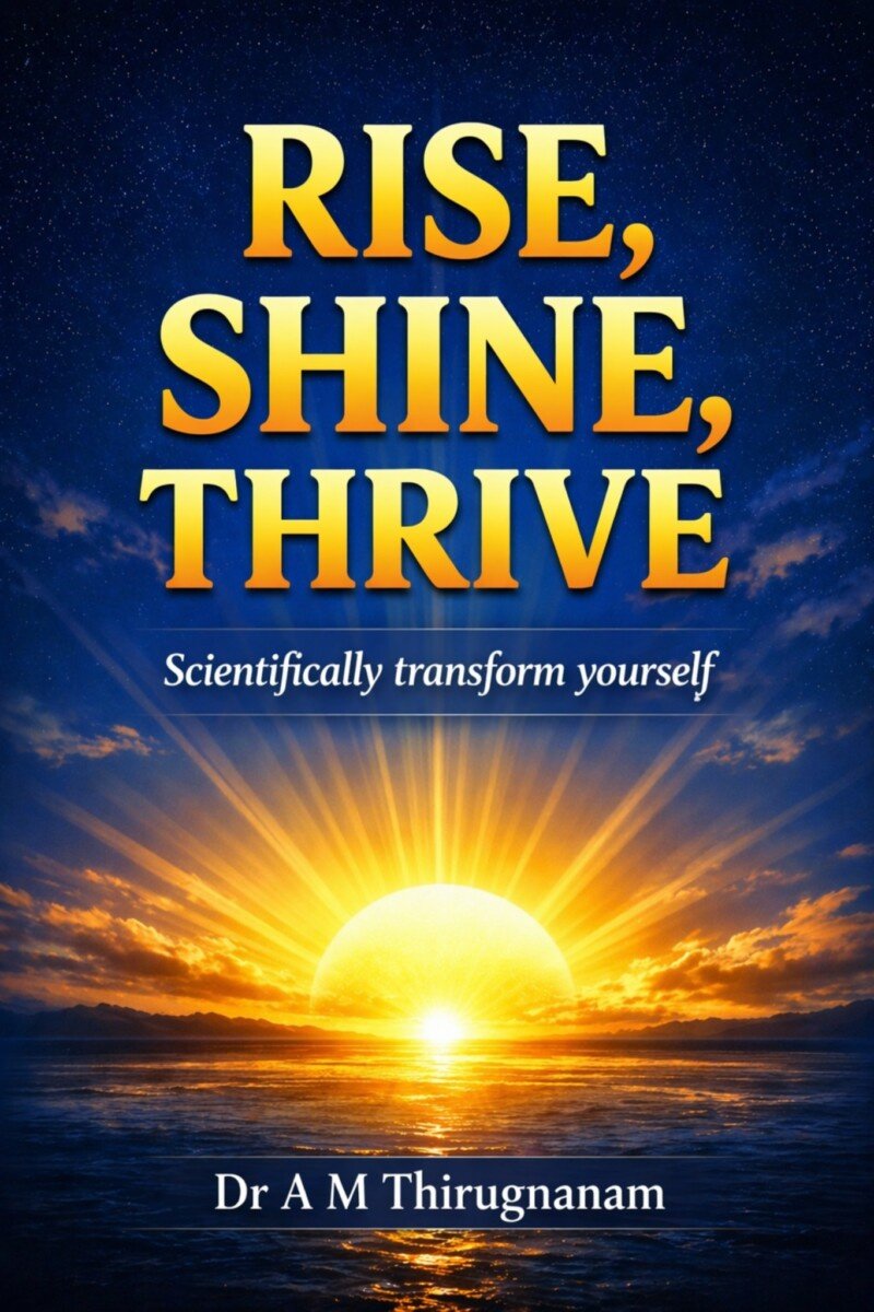 Rise, Shine, Thrive- Scientifically Transform Yourself book cover by Dr A M Thirugnanam